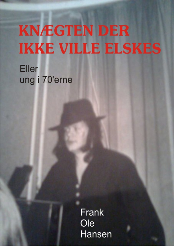 Knægten der ikke ville elskes - Ung i 70'erne (e-bog) af Frank Ole Hansen