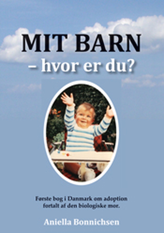 Mit barn – hvor er du? - Første bog i Danmark om adoption fortalt af den biologiske mor. (e-bog) af Aniella Bonnichsen