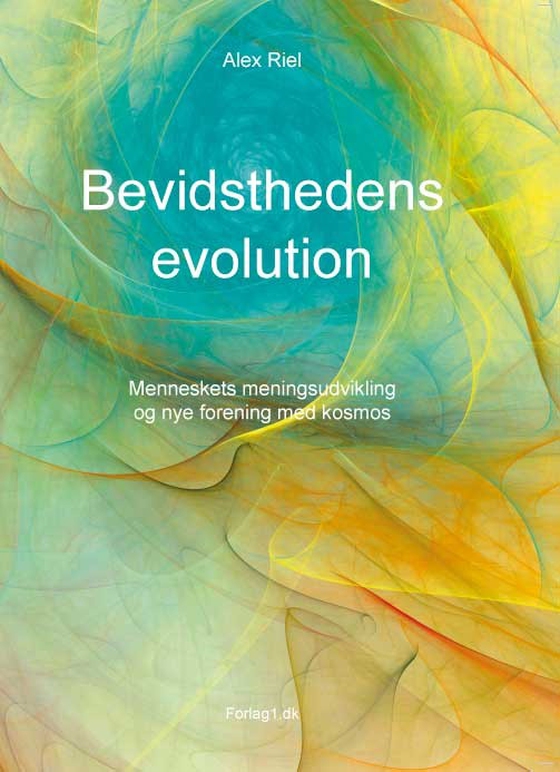 Bevidsthedens evolution - Menneskets meningsudvikling og nye forening med kosmos (e-bog) af Alex Riel