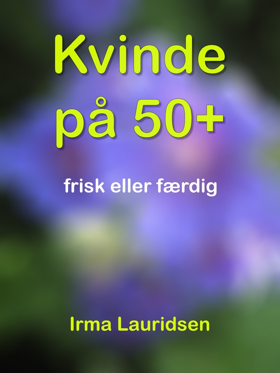 Kvinde på 50+ - frisk eller færdig (lydbog) af Irma Lauridsen