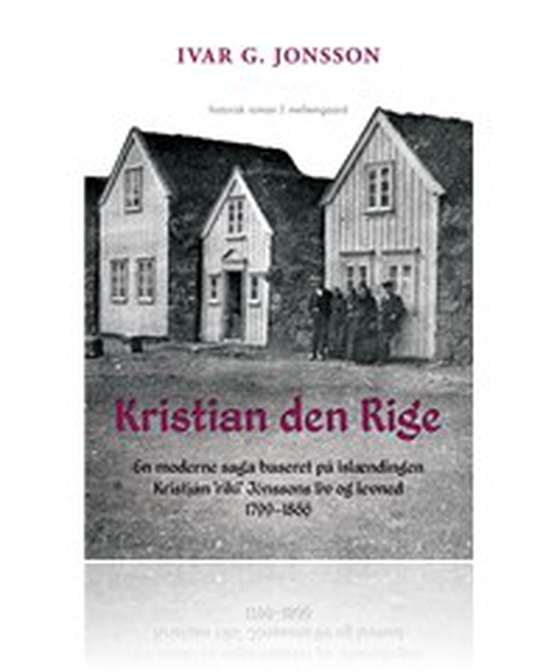 Kristian den Rige - En moderne saga baseret på islændingen Kristjan 'riki' Jonssons liv og levned 1799-1866 (e-bog) af Ivar G. Jonsson