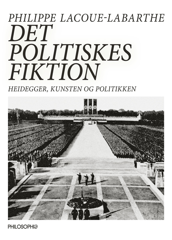 Det politiskes fiktion. - Heidegger, kunsten og politikken. (e-bog) af Philippe Lacoue-Labarthe