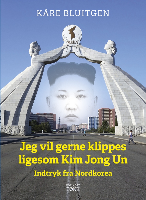 Jeg vil gerne klippes ligesom Kim Jong Un - Indtryk fra Nordkorea (e-bog) af Kåre Bluitgen