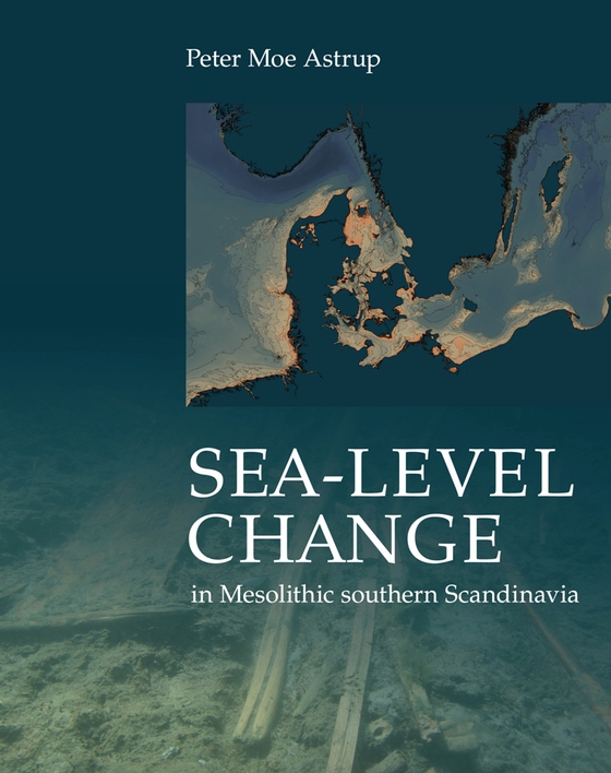 Sea-level Change in Mesolithic southern Scandinavia - Long-and-short-term effect on society and the environment (e-bog) af Peter Moe Astrup