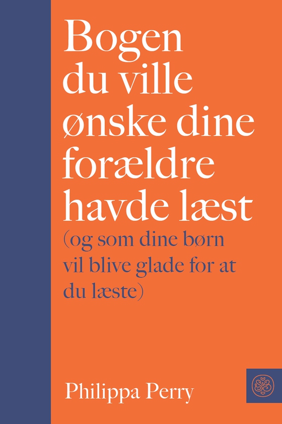 Bogen du ville ønske dine forældre havde læst - (og som dine børn vil blive glade for at du læste) (e-bog) af Philippa Perry