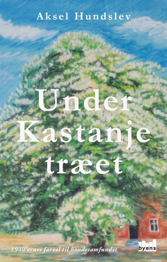 Under Kastanjetræet - 1940’ernes farvel til bondesamfundet (lydbog) af Aksel Hundslev