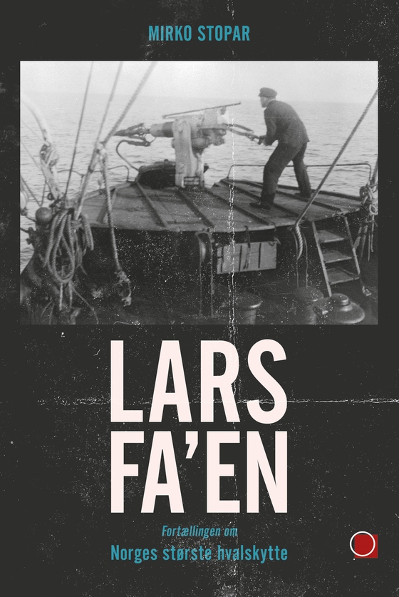 Lars Fa'en - Fortælling om Norges største hvalfanger (e-bog) af Mirko Stopar
