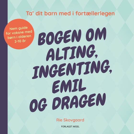 Bogen om alting, ingenting, Emil og dragen - Ta' dit barn med i fortællerlegen (e-bog) af Rie Skovgaard