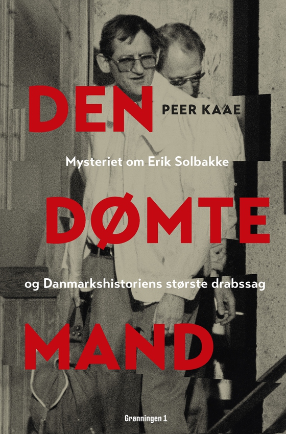 Den dømte mand - Mysteriet om Erik Solbakke og Danmarkshistoriens største drabssag (e-bog) af Peer Kaae