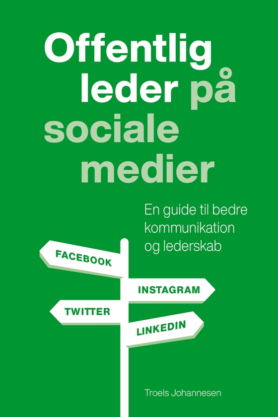 Offentlig leder på sociale medier - En guide til bedre kommunikation og lederskab (e-bog) af Troels Johannesen