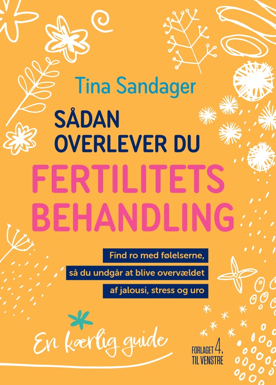 Sådan overlever du fertilitetsbehandling - Find ro med følelserne, så du undgår at blive overvældet af jalousi, stress og uro (e-bog) af Tina Sandager