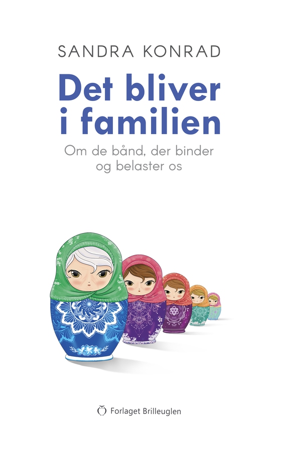 Det bliver i familien - - Om de bånd, der binder og belaster os (e-bog) af Sandra Konrad