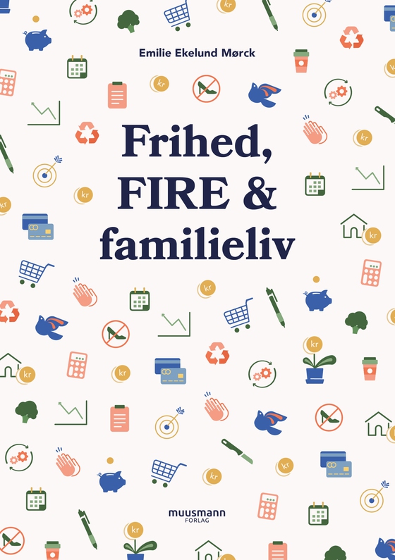 Frihed, FIRE & familieliv (e-bog) af Emilie Ekelund Mørck
