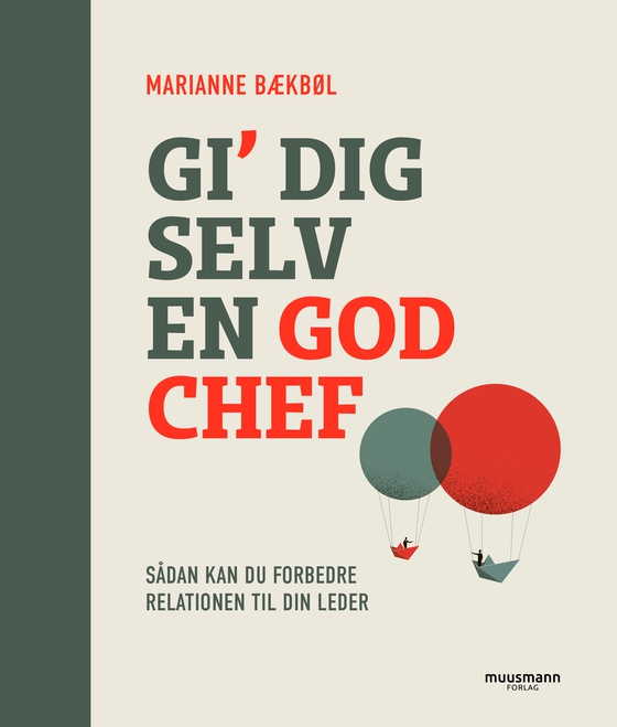 Gi’ dig selv en god chef - Sådan kan du forbedre relationen til din leder (e-bog) af Marianne Bækbøl