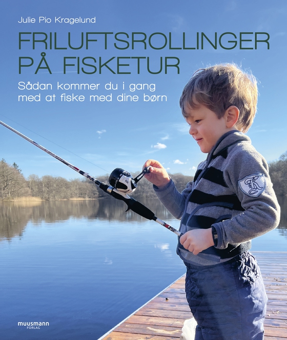 Friluftsrollinger på fisketur - Sådan kommer du i gang med at fiske med dine børn (e-bog) af Julie Pio Kragelund