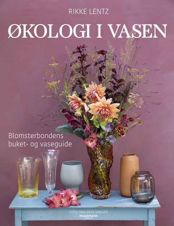 Økologi i vasen - Blomsterbondens buket- og vaseguide (e-bog) af Rikke Lentz