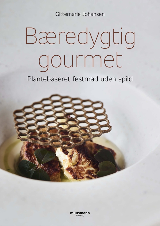 Bæredygtig Gourmet - Plantebaseret festmad uden spild (e-bog) af Gittemarie Johansen