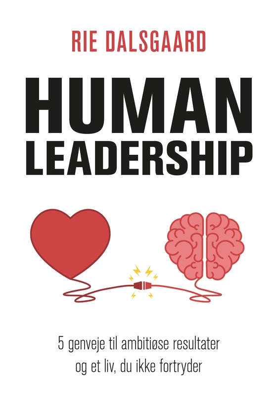 Human Leadership - 5 genveje til ambitiøse resultater og et liv, du ikke fortryder (lydbog) af Rie Dalsgaard