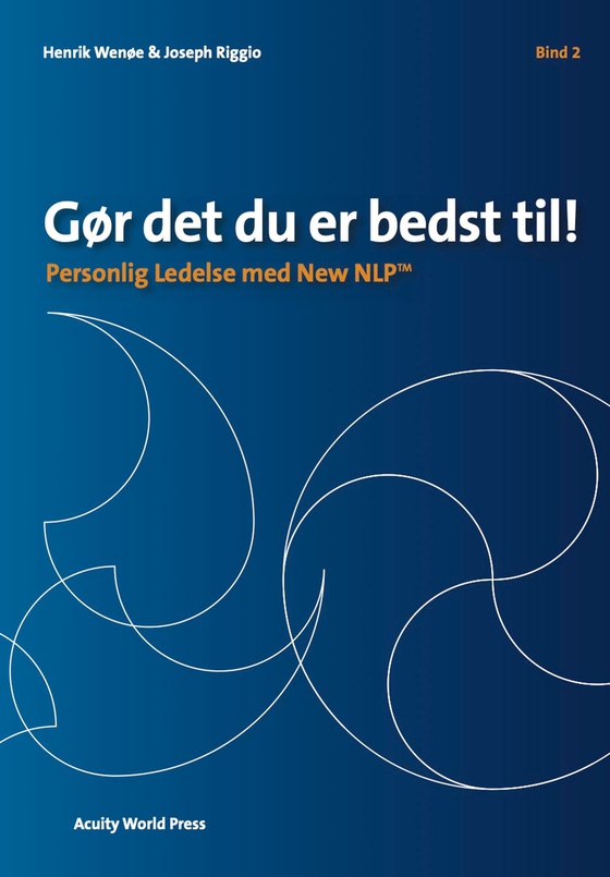 Gør det du er bedst til - Bind 2 - Personlig Ledelse med New NLP (e-bog) af Dr. Joseph Riggio