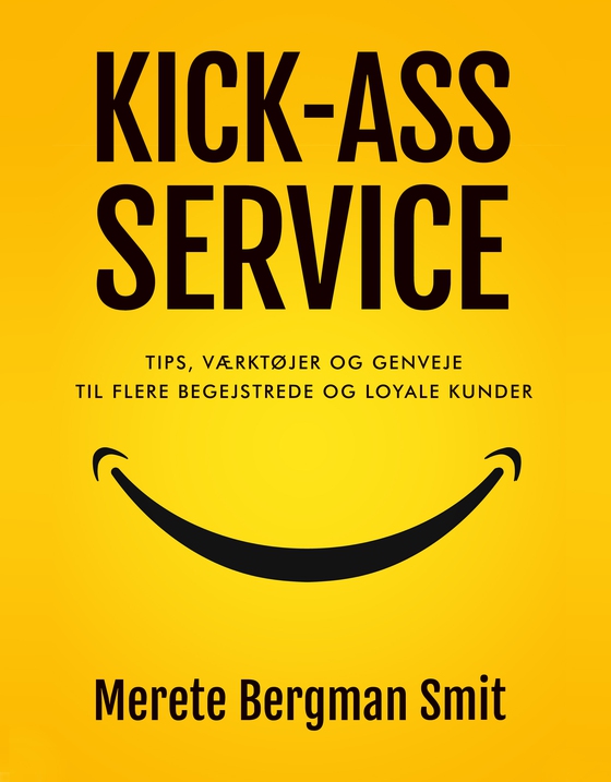 KICK-ASS SERVICE - Tips, værktøjer og genveje til flere begejstrede og loyale kunder (lydbog) af Merete  Bergman Smit