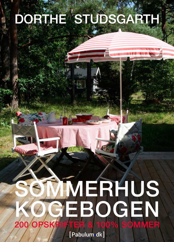 SOMMERHUSKOGEBOGEN - 200 opskrifter & 100% sommer (e-bog) af Dorthe Studsgarth