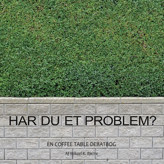 Har du et problem? - - en coffee table debatbog (e-bog) af Mikael K. Bjerre