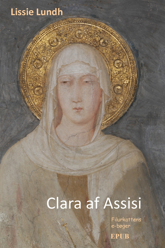 Clara af Assisi - Fattigdommens mystiker (e-bog) af Lissie Lundh