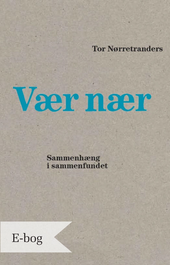 Vær nær - Sammenhæng i sammenfundet (e-bog) af Tor Nørretranders