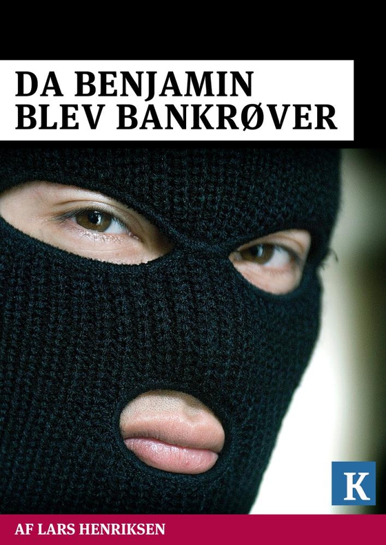 Da Benjamin blev bankrøver (e-bog) af Kristeligt Dagblad