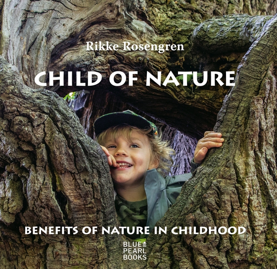 Child of Nature - Benefits of Nature in Childhood (e-bog) af Rikke Rosengren