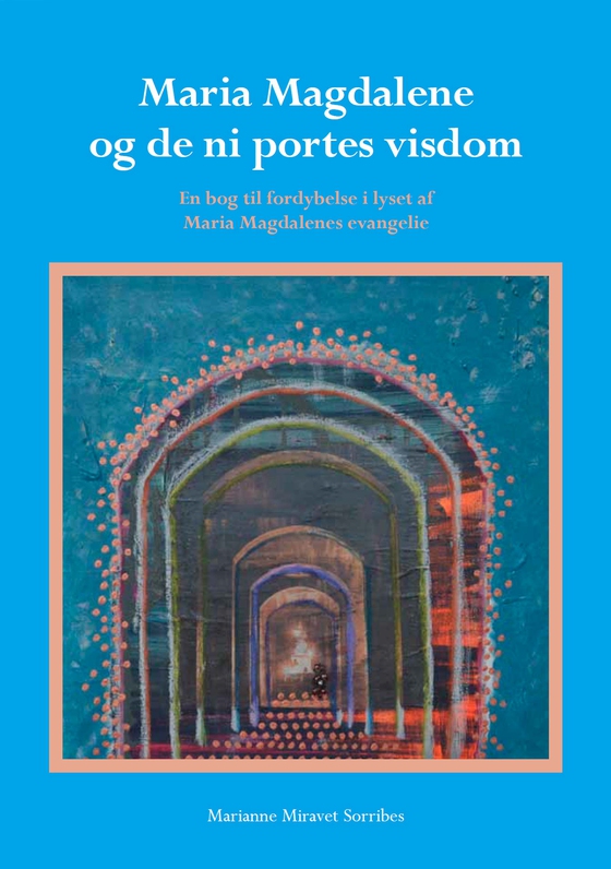 Maria Magdalene og de ni portes visdom - en bog til fordybelse i lyset af Maria Magdalenes evangelie (e-bog) af Marianne Miravet Sorribes