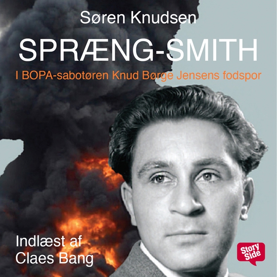 Spræng-Smith - I BOPA-sabotøren Knud Børge Jensens fodspor (lydbog) af Søren Knudsen