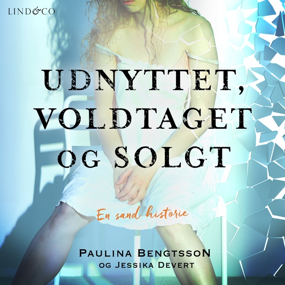 Udnyttet, voldtaget og solgt: En sand historie (lydbog) af Paulina Bengtsson