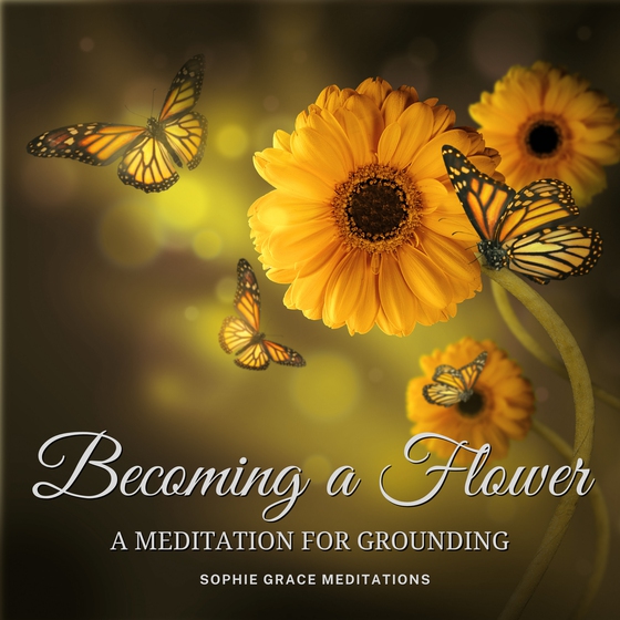 Becoming a Flower. A Meditation for Grounding (lydbog) af Sophie Grace Meditations