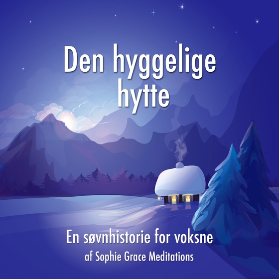 Den hyggelige hytte. En søvnhistorie for voksne (lydbog) af Sophie Grace Meditations