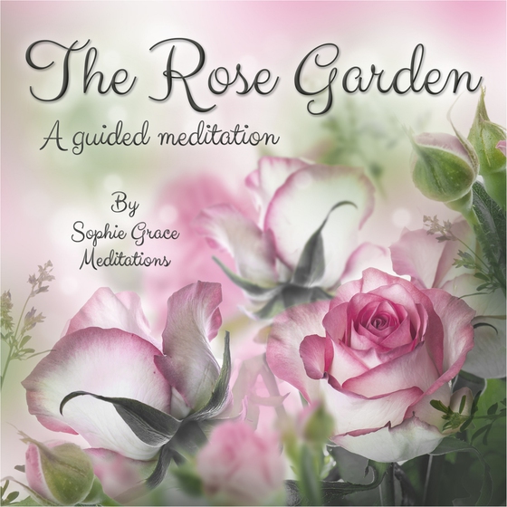 The Rose Garden. A Guided Meditation (lydbog) af Sophie Grace Meditations