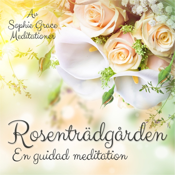 Rosenträdgården. En guidad meditation (lydbog) af Sophie Grace Meditationer