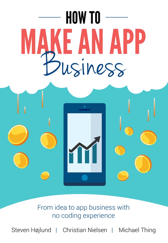 How to Make an App Business - From Idea to App Business with No Coding Experience (e-bog) af Steven Højlund