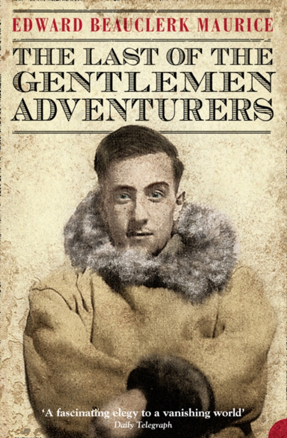 Last of the Gentlemen Adventurers (e-bog) af Maurice, Edward Beauclerk