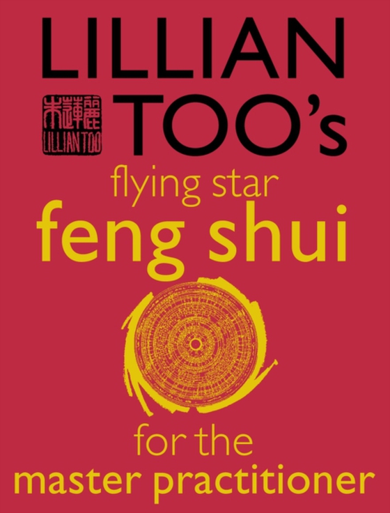 Lillian Too's Flying Star Feng Shui For The Master Practitioner (e-bog) af Too, Lillian