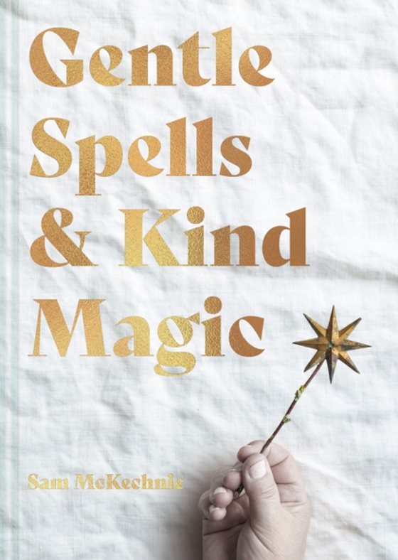 Gentle Spells & Kind Magic (e-bog) af McKechnie, Sam