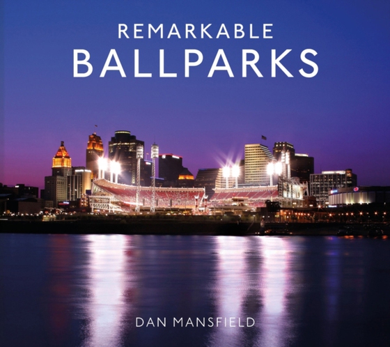 Remarkable Ballparks (e-bog) af Mansfield, Dan