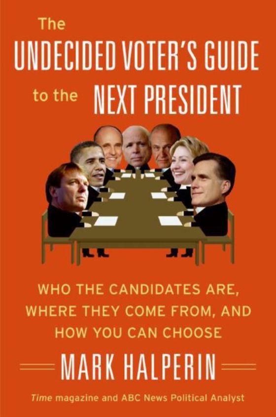 Undecided Voter's Guide to the Next President (e-bog) af Halperin, Mark