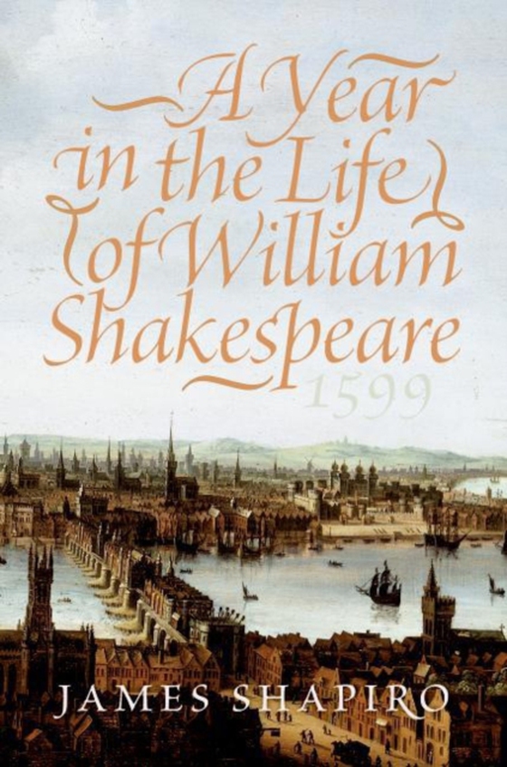 Year in the Life of William Shakespeare (e-bog) af Shapiro, James