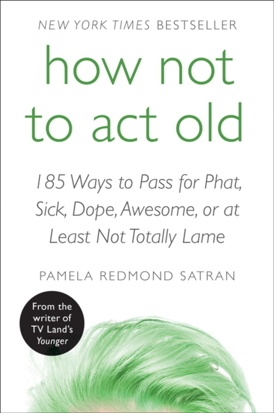 How Not to Act Old (e-bog) af Satran, Pamela Redmond