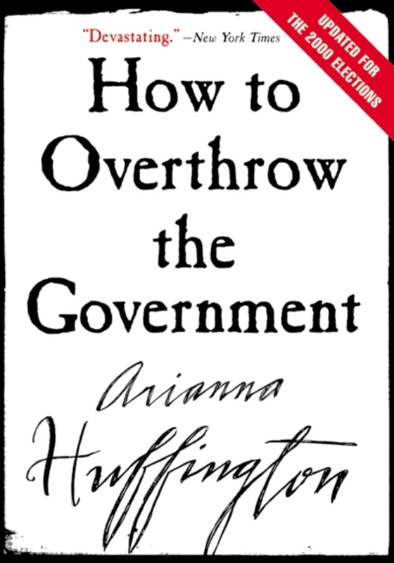 How to Overthrow the Government (e-bog) af Huffington, Arianna