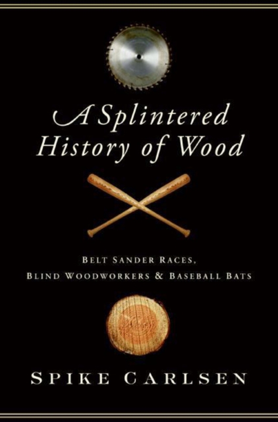 Splintered History of Wood (e-bog) af Carlsen, Spike