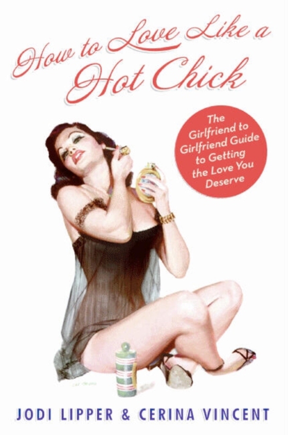 How To Love Like a Hot Chick (e-bog) af Vincent, Cerina