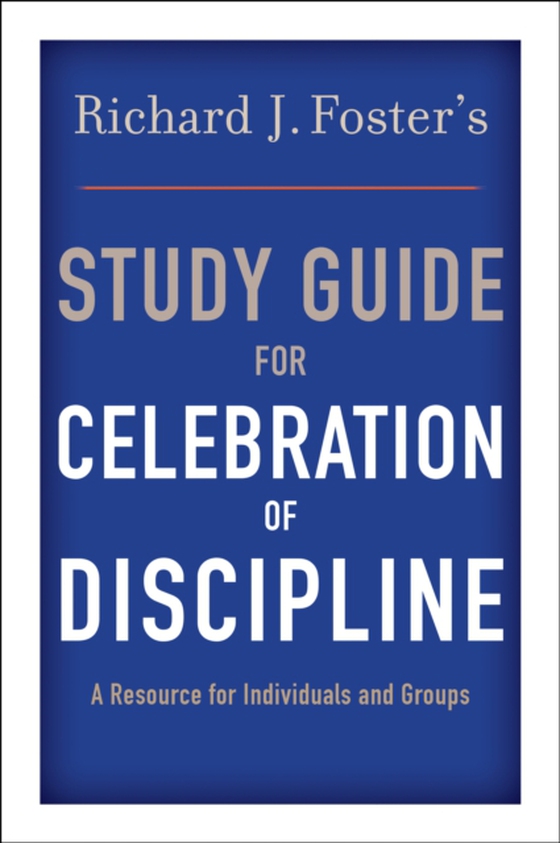Richard J. Foster's Study Guide for "e;Celebration of Discipline"e; (e-bog) af Foster, Richard J.