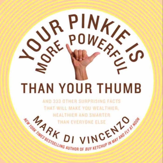 Your Pinkie Is More Powerful Than Your Thumb (e-bog) af Vincenzo, Mark Di